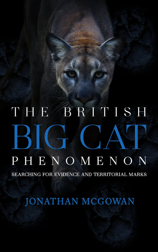 The British Big Cat Phenomenon: Searching for Evidence and Territorial Marks The British Big Cat Phenomenon: Searching for Evidence and Territorial Marks