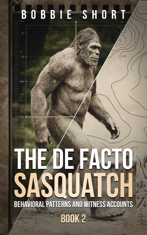 The De Facto Sasquatch (Book 2): Behavioral Patterns and Witness Accounts The De Facto Sasquatch (Book 2): Behavioral Patterns and Witness Accounts