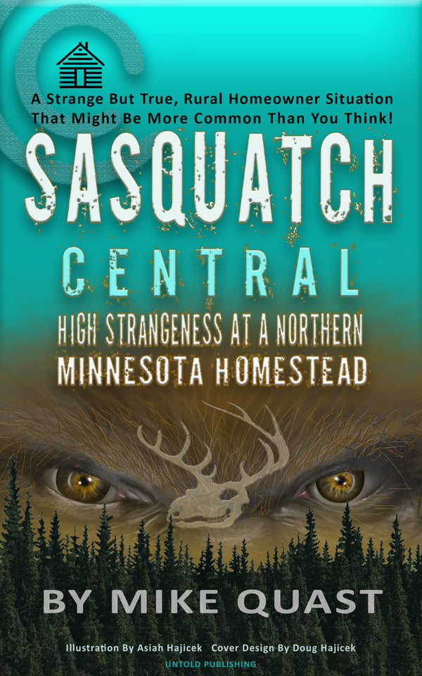 Sasquatch Central: High Strangeness at a Northern Minnesota Homestead (Bigfoot Chronicles) Sasquatch Central: High Strangeness at a Northern Minnesota Homestead (Bigfoot Chronicles)