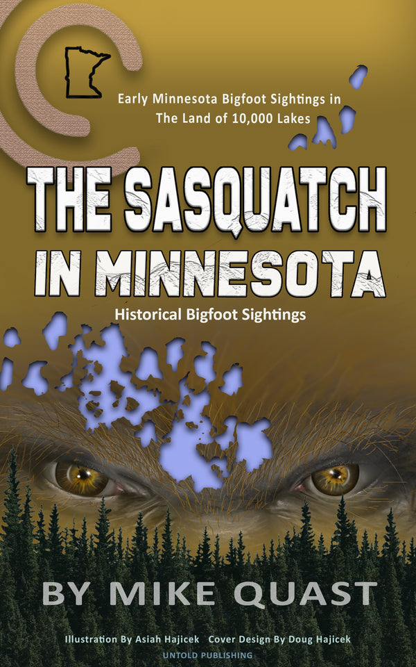 The Sasquatch in Minnesota: Early Minnesota Bigfoot Sightings in The Land of 10,000 Lakes (Bigfoot Chronicles) The Sasquatch in Minnesota: Early Minnesota Bigfoot Sightings in The Land of 10,000 Lakes (Bigfoot Chronicles)