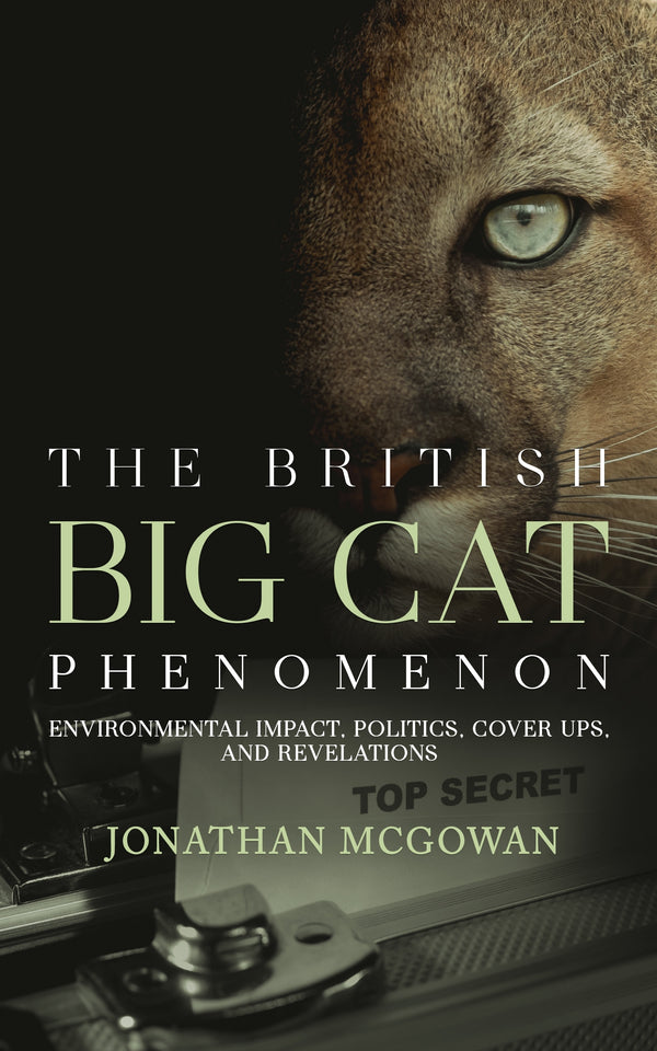 The British Big Cat Phenomenon: Environmental Impact, Politics, Cover Ups, and Revelations