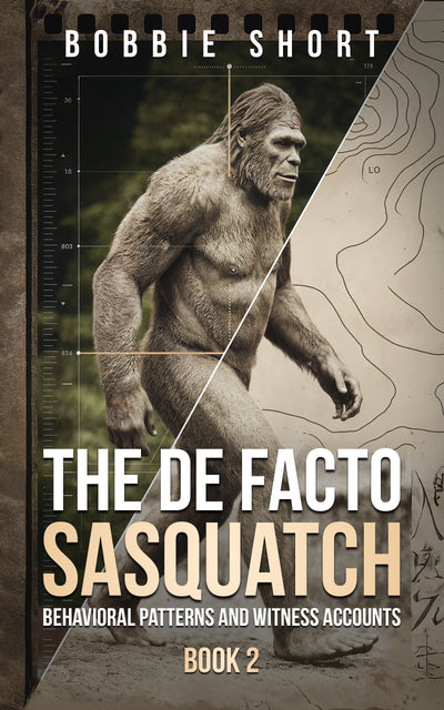 The De Facto Sasquatch (Book 2): Behavioral Patterns and Witness Accounts