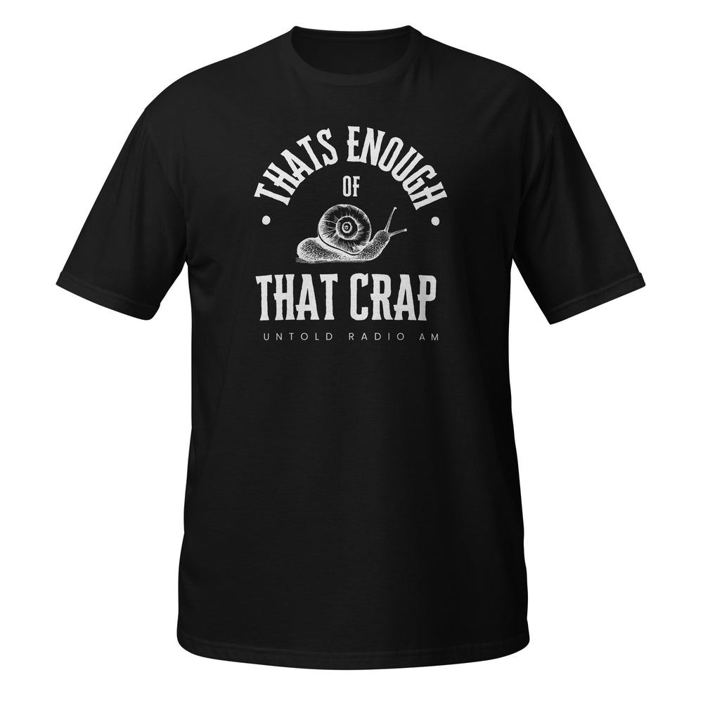 That's Enough of That Crap - Untold Radio AM Shirt - Style 5
